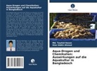 Gias Uddin Ahmed, Md Tawhid Hasan, Md. Tawhid Hasan - Aqua-Drogen und Chemikalien: Auswirkungen auf die Aquakultur in Bangladesch