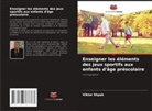 Viktor Shpak - Enseigner les éléments des jeux sportifs aux enfants d'âge préscolaire