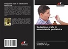 Amitha M. Hegde, Priyanka K. K. - Sedazione orale in odontoiatria pediatrica