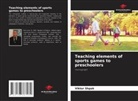 Viktor Shpak - Teaching elements of sports games to preschoolers