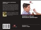 Amitha M. Hegde, Priyanka K. K. - Sédation orale en dentisterie pédiatrique