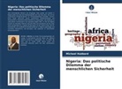 Michael Hubbard - Nigeria: Das politische Dilemma der menschlichen Sicherheit