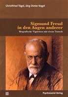 Jörg-Dieter Kogel, Christfried Tögel - Sigmund Freud in den Augen anderer