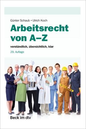 Günter Schaub, Ulrich Koch - Arbeitsrecht von A-Z verständlich, übersichtlich, klar