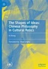 Xi Zhang - The Shapes of Ideas: Chinese Philosophy in Cultural Relics