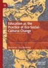 Sean Blenkinsop, Mark Fettes - Education as the Practice of Eco-Social-Cultural Change