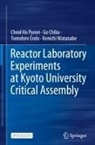 Go Chiba, Tomohiro Endo, Tomohiro et al Endo, Cheol Ho Pyeon, Kenichi Watanabe - Reactor Laboratory Experiments at Kyoto University Critical Assembly