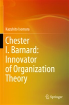 Kazuhito Isomura - Chester I. Barnard: Innovator of Organization Theory