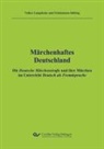 Volker Langeheine, Friedemann Stübing - Märchenhaftes Deutschland - Ausgabe DaF-Lehrende. Die Deutsche Märchenstraße und ihre Märchen im Unterricht Deutsch als Fremdsprache