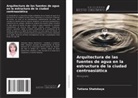 Tatiana Shatskaya - Arquitectura de las fuentes de agua en la estructura de la ciudad centroasiática