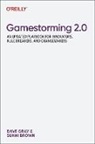 Sunni Brown, Dave Gray, Dave Gray, Sunni Brown - Gamestorming 2.0