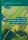 Atsuko Sakaki - Train Travel as Embodied Space-Time in Narrative Theory