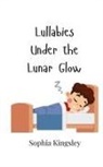 Sophia Kingsley - Lullabies Under the Lunar Glow