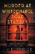Jim Eldridge - Murder At Whitechapel Road Station
