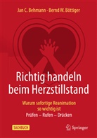 Jan C Behmann, Jan C. Behmann, Bernd W Böttiger, Bernd W. Böttiger - Richtig handeln beim Herzstillstand - Warum sofortige Reanimation so wichtig ist