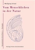 Wolfgang Schad - Vom Menschlichen in der Natur
