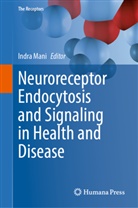 Indra Mani - Neuroreceptor Endocytosis and Signaling in Health and Disease