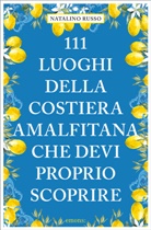 Natalino Russo - 111 luoghi della Costiera Amalfitana che devi proprio scoprire