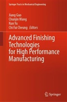 Chi Fai Cheung, Jiang Guo, Chunjin Wang, Nan Yu, Nan Yu et al - Advanced Finishing Technologies for High Performance Manufacturing