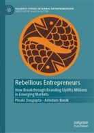 Arindam Banik, Pinaki Dasgupta - Rebellious Entrepreneurs