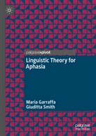 Maria Garraffa, Giuditta Smith - Linguistic Theory for Aphasia