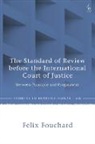 Felix Fouchard - The Standard of Review before the International Court of Justice