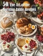 Kelly Johnson - 50 The Art of the Morning Table Recipes