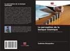Sadhiska Bhoojedhur - La perception de la banque islamique