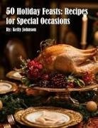 Kelly Johnson - 50 Holiday Feasts