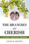 Linda R Sexton - Branches We Cherish