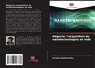 Sanatan Kulshrestha - Négocier l'acquisition de nanotechnologies en Inde