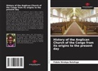 Fidèle Dirokpa  Balufuga, Fidèle Dirokpa Balufuga - History of the Anglican Church of the Congo from its origins to the present day