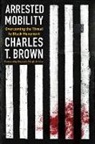 Charles T Brown, Charles T./ Jenkins Brown, Charles T Brown - Arrested Mobility