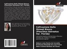 Adna Cristina Barbosa de Sousa, Débora Luise Rocha de Carvalho, Kristerson Reinaldo de Luna Freire - Coltivazione Dello Shimeji Bianco (Pleurotus Ostreatus Var. Florida)