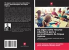 Ivana Vanessa Espinoza Estupiñán, Jesús Heriberto Mendez Duran - Os jogos como recurso educativo para a aprendizagem da língua inglesa