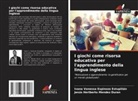Ivana Vanessa Espinoza Estupiñán, Jesús Heriberto Mendez Duran - I giochi come risorsa educativa per l'apprendimento della lingua inglese