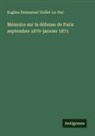 Eugène Emmanuel Viollet-Le-Duc - Mémoire sur la défense de Paris septembre 1870-janvier 1871