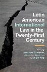 Alejandro (Dean and Professor of Law Chehtman, Alejandro Chehtman, Chehtman Alejandro, Alexandra Huneeus, Huneeus Alexandra, Sergio Puig - Latin American International Law in the Twenty-First Century
