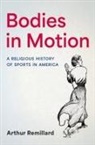 Arthur Remillard, Arthur (Professor of Religious Studies Remillard, Remillard Arthur - Bodies in Motion