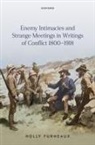 Holly Furneaux, Holly (Professor of English Literature Furneaux, Furneaux Holly - Enemy Intimacies and Strange Meetings in Writings of Conflict 18001918