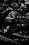 Robert Dale Parker, Robert Dale (Frank Hodgins Professor of Am Parker, Parker Robert Dale - Literature of Extreme Poverty in the Great Depression