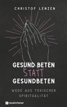 Christof Lenzen - Gesund beten statt gesundbeten