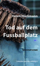 Helen Hürlimann - Tod auf dem Fussballplatz