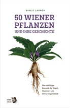 Birgit Lahner, Silvia Ungersböck - 50 Wiener Pflanzen und ihre Geschichte