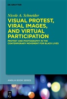 Nicole A Schneider, Nicole A. Schneider - Visual Protest, Viral Images, and Virtual Participation