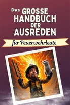 Elias König - Das große Handbuch der Ausreden für Feuerwehrleute - Das perfekte Geschenk für Erwachsene und Teenager für Weihnachten und Geburtstag