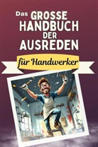 Jonah Möller - Das große Handbuch der Ausreden für Handwerker - Das perfekte Geschenk für Erwachsene und Teenager für Weihnachten und Geburtstag