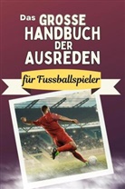 Alexander Hartmann - Das große Handbuch der Ausreden für Fussballspieler - Das perfekte Geschenk für Erwachsene und Teenager für Weihnachten und Geburtstag