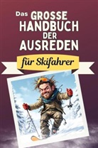 Anna Schmitt - Das große Handbuch der Ausreden für Skifahrer - Das perfekte Geschenk für Erwachsene und Teenager für Weihnachten und Geburtstag