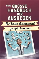 Sophia Schmid - Das große Handbuch der Ausreden für Leute, die dauernd zu spät kommen - Das perfekte Geschenk für Erwachsene und Teenager für Weihnachten und Geburtstag
